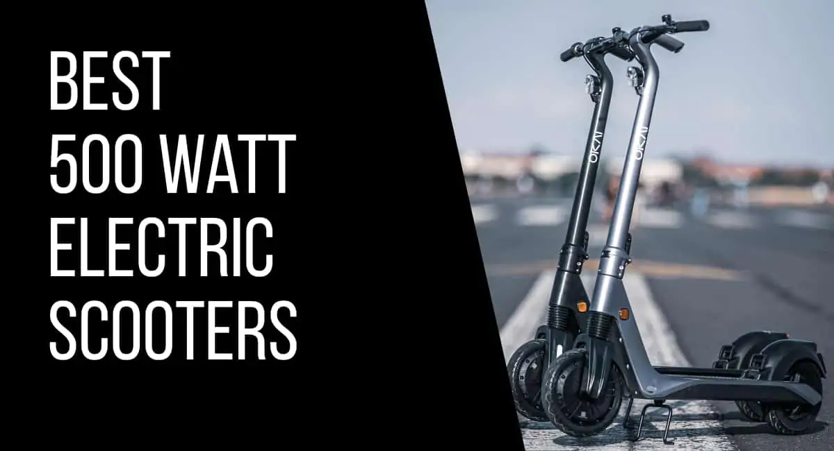 Best 500 Watt Electric Scooters | How We Chose Ours?
