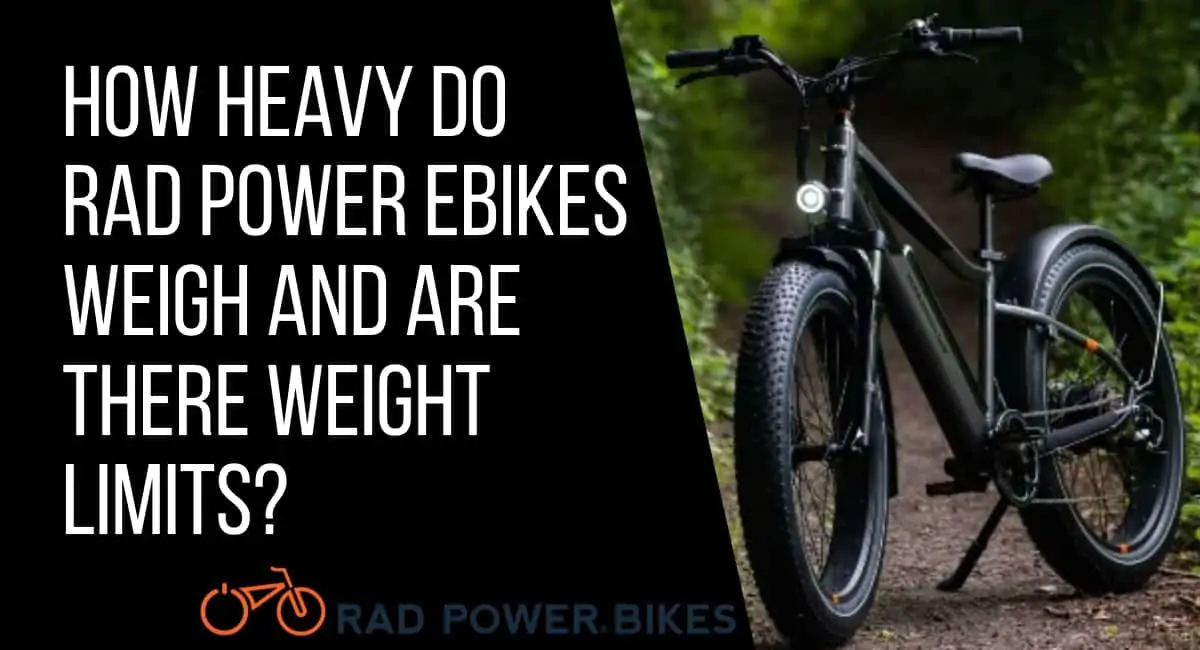 How Heavy Do Rad Power Ebikes And Are There Weight Limits?