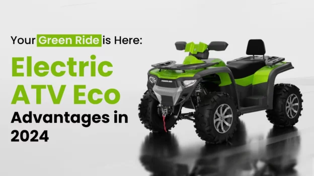 Your Green Ride is Here Electric ATV Eco-Advantages in 2024