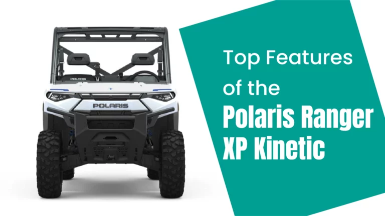 Top Features of the Polaris Ranger XP Kinetic